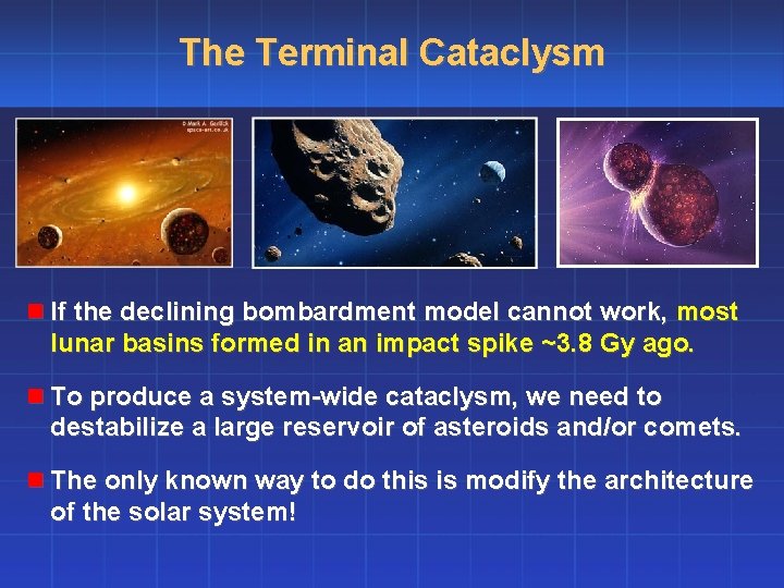 The Terminal Cataclysm n If the declining bombardment model cannot work, most lunar basins