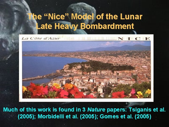 The “Nice” Model of the Lunar Late Heavy Bombardment Much of this work is