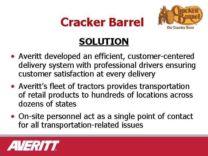 Cracker Barrel SOLUTION • Averitt developed an efficient, customer-centered delivery system with professional drivers