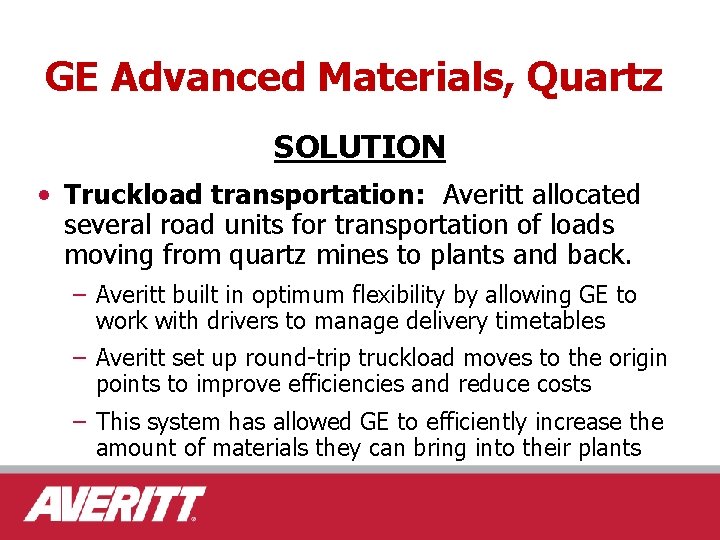 GE Advanced Materials, Quartz SOLUTION • Truckload transportation: Averitt allocated several road units for