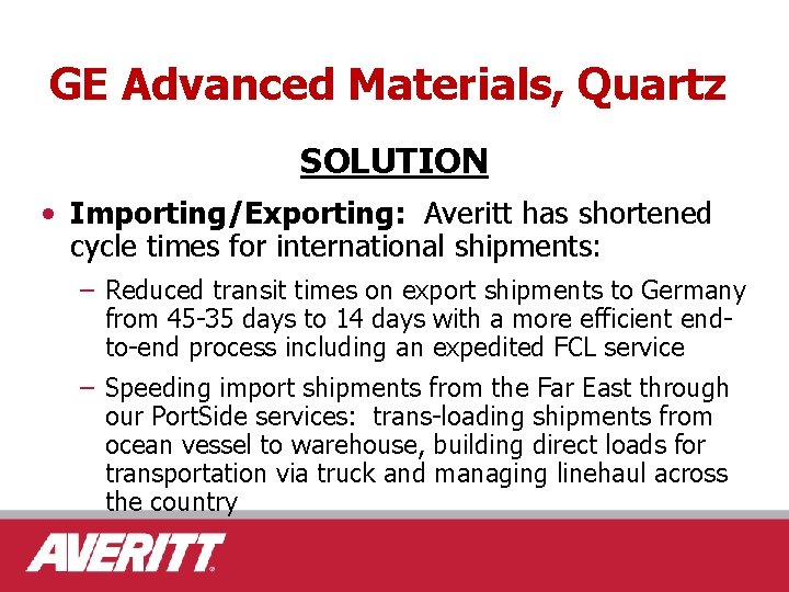 GE Advanced Materials, Quartz SOLUTION • Importing/Exporting: Averitt has shortened cycle times for international
