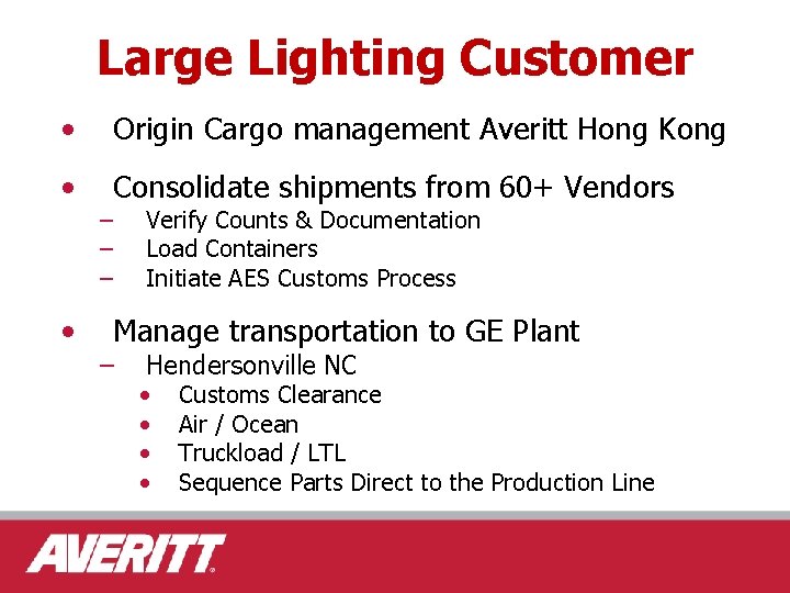 Large Lighting Customer • Origin Cargo management Averitt Hong Kong • Consolidate shipments from