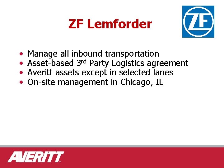 ZF Lemforder • • Manage all inbound transportation Asset-based 3 rd Party Logistics agreement