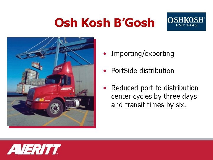 Osh Kosh B’Gosh • Importing/exporting • Port. Side distribution • Reduced port to distribution