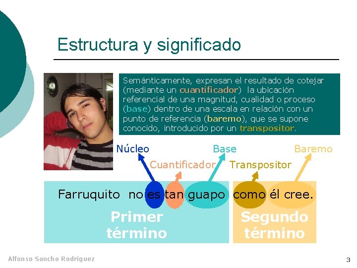Estructura y significado Semánticamente, expresan el resultado de cotejar (mediante un cuantificador) la ubicación