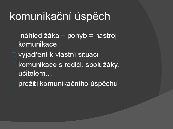 komunikační úspěch náhled žáka – pohyb = nástroj komunikace � vyjádření k vlastní situaci