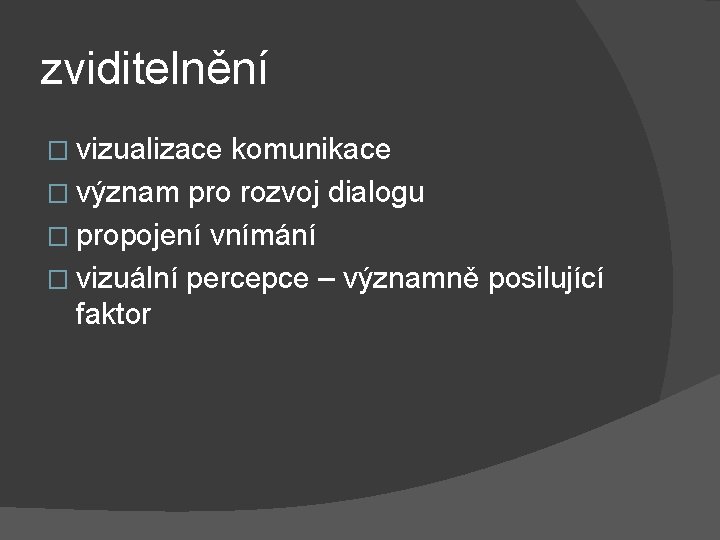 zviditelnění � vizualizace komunikace � význam pro rozvoj dialogu � propojení vnímání � vizuální