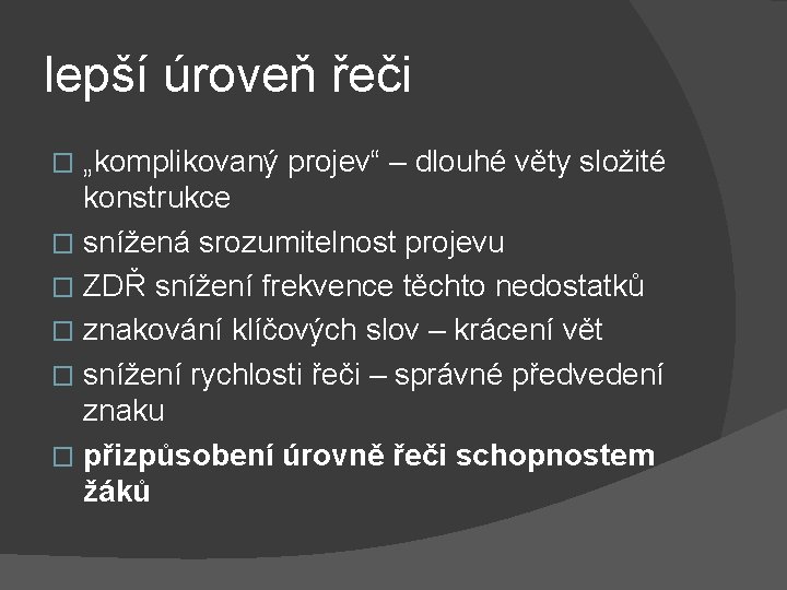 lepší úroveň řeči „komplikovaný projev“ – dlouhé věty složité konstrukce � snížená srozumitelnost projevu