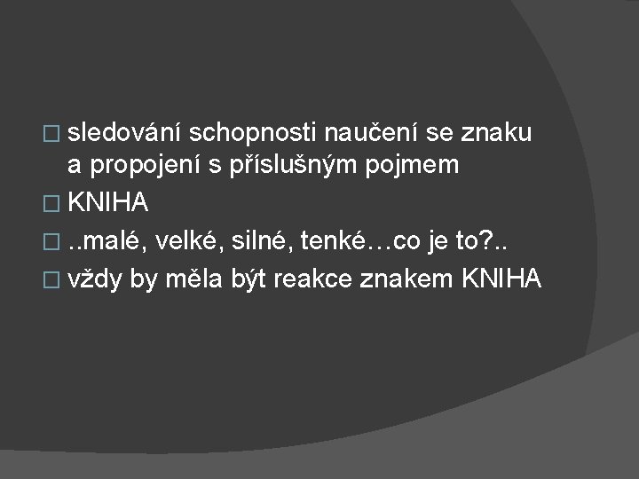 � sledování schopnosti naučení se znaku a propojení s příslušným pojmem � KNIHA �.