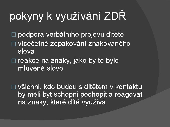 pokyny k využívání ZDŘ � podpora verbálního projevu dítěte � vícečetné zopakování znakovaného slova