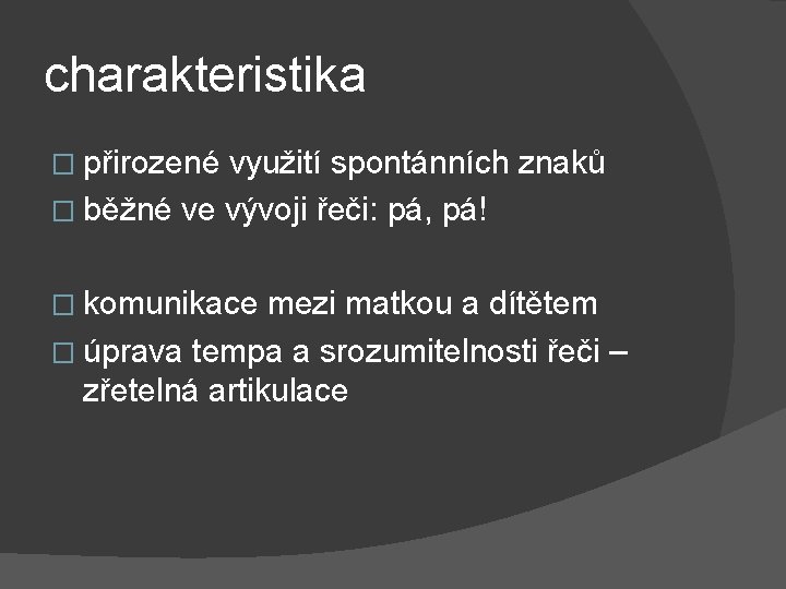 charakteristika � přirozené využití spontánních znaků � běžné ve vývoji řeči: pá, pá! �