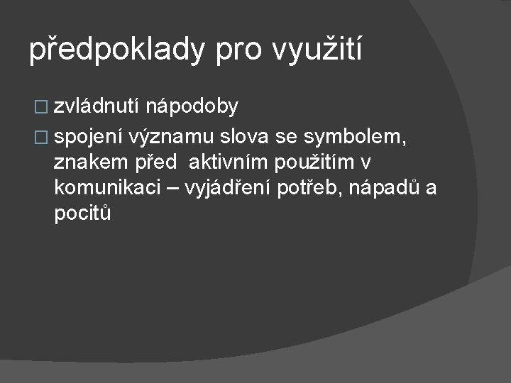 předpoklady pro využití � zvládnutí nápodoby � spojení významu slova se symbolem, znakem před