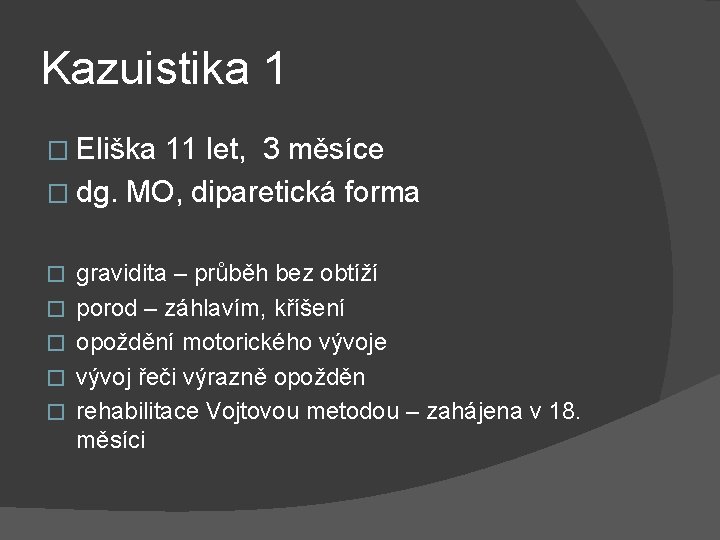 Kazuistika 1 � Eliška 11 let, 3 měsíce � dg. MO, diparetická forma �