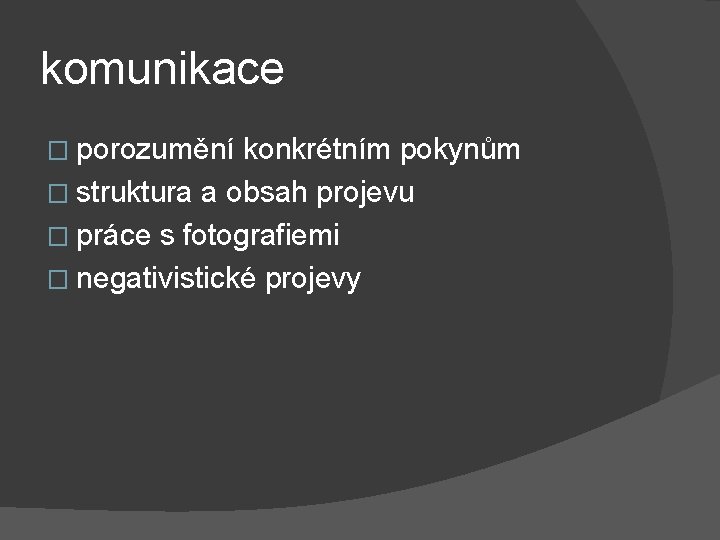 komunikace � porozumění konkrétním pokynům � struktura a obsah projevu � práce s fotografiemi