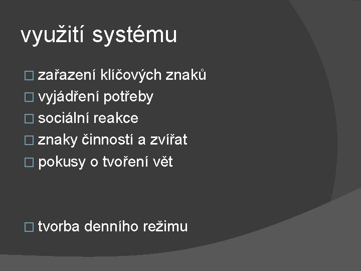 využití systému � zařazení klíčových znaků � vyjádření potřeby � sociální reakce � znaky