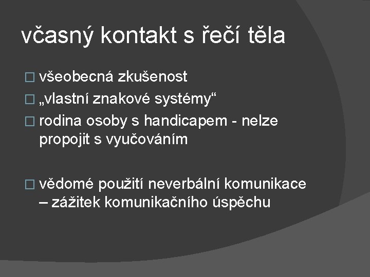 včasný kontakt s řečí těla � všeobecná zkušenost � „vlastní znakové systémy“ � rodina