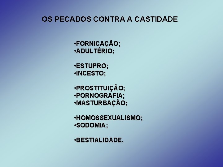 OS PECADOS CONTRA A CASTIDADE • FORNICAÇÃO; • ADULTÉRIO; • ESTUPRO; • INCESTO; •