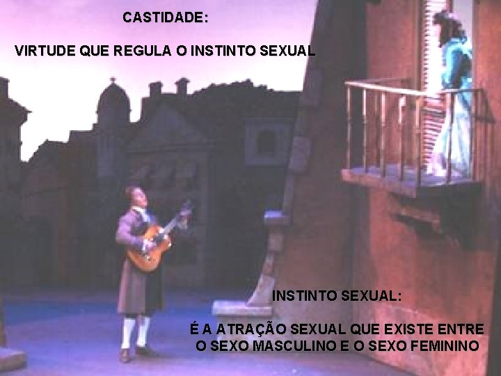 CASTIDADE: VIRTUDE QUE REGULA O INSTINTO SEXUAL: É A ATRAÇÃO SEXUAL QUE EXISTE ENTRE