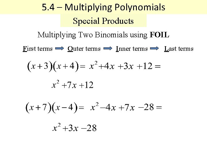 5. 4 – Multiplying Polynomials Special Products Multiplying Two Binomials using FOIL First terms