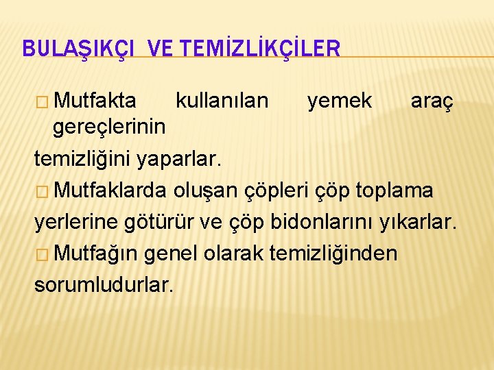 BULAŞIKÇI VE TEMİZLİKÇİLER � Mutfakta kullanılan yemek araç gereçlerinin temizliğini yaparlar. � Mutfaklarda oluşan