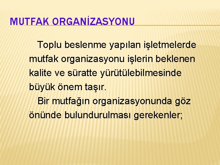 MUTFAK ORGANİZASYONU Toplu beslenme yapılan işletmelerde mutfak organizasyonu işlerin beklenen kalite ve süratte yürütülebilmesinde