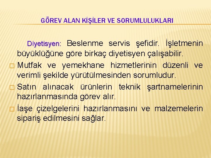 GÖREV ALAN KİŞİLER VE SORUMLULUKLARI Diyetisyen: Beslenme servis şefidir. İşletmenin büyüklüğüne göre birkaç diyetisyen