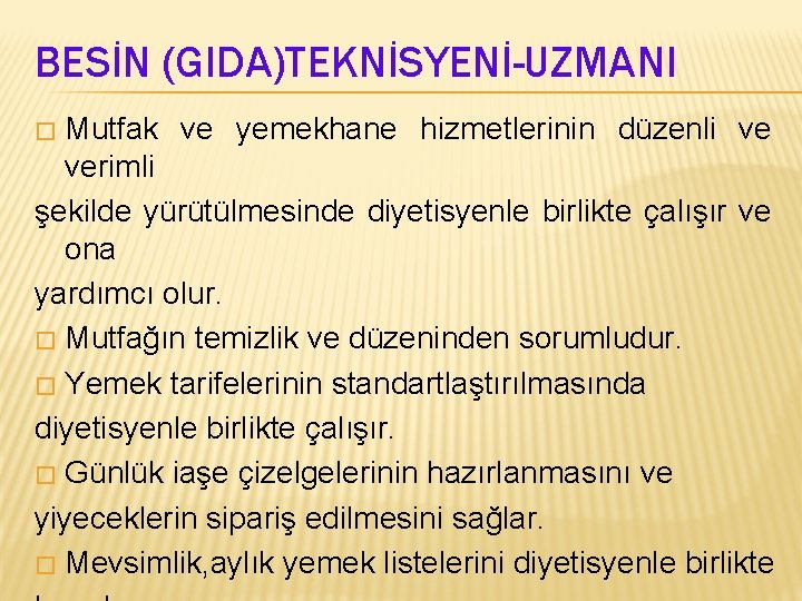 BESİN (GIDA)TEKNİSYENİ-UZMANI Mutfak ve yemekhane hizmetlerinin düzenli ve verimli şekilde yürütülmesinde diyetisyenle birlikte çalışır