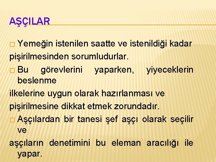 AŞÇILAR � Yemeğin istenilen saatte ve istenildiği kadar pişirilmesinden sorumludurlar. � Bu görevlerini yaparken,