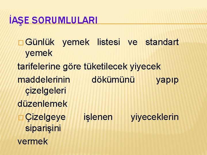 İAŞE SORUMLULARI � Günlük yemek listesi ve standart yemek tarifelerine göre tüketilecek yiyecek maddelerinin