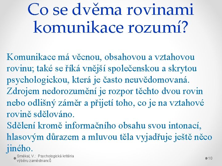 Co se dvěma rovinami komunikace rozumí? Komunikace má věcnou, obsahovou a vztahovou rovinu; také