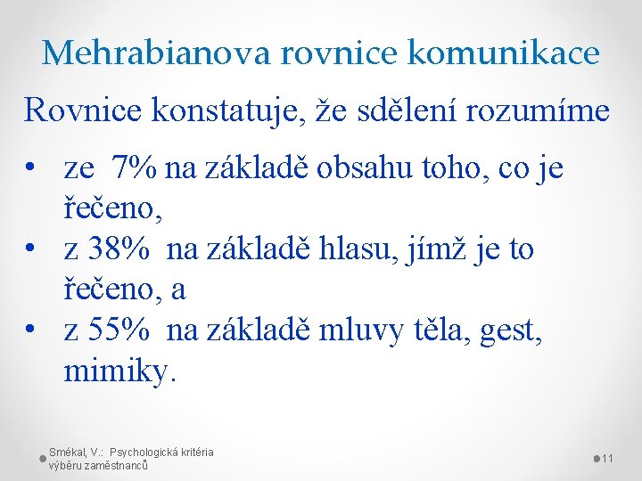 Mehrabianova rovnice komunikace Rovnice konstatuje, že sdělení rozumíme • ze 7% na základě obsahu