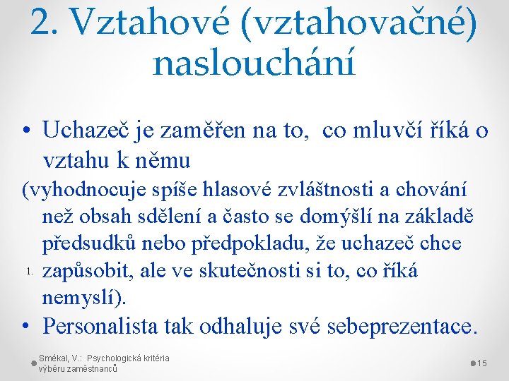 2. Vztahové (vztahovačné) naslouchání • Uchazeč je zaměřen na to, co mluvčí říká o