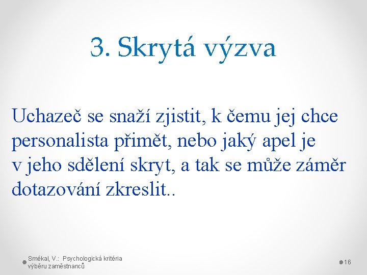 3. Skrytá výzva Uchazeč se snaží zjistit, k čemu jej chce personalista přimět, nebo