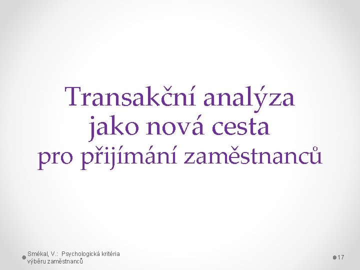 Transakční analýza jako nová cesta pro přijímání zaměstnanců Smékal, V. : Psychologická kritéria výběru