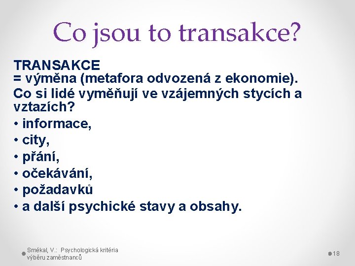 Co jsou to transakce? TRANSAKCE = výměna (metafora odvozená z ekonomie). Co si lidé