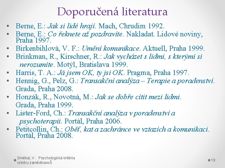 Doporučená literatura • Berne, E. : Jak si lidé hrají. Mach, Chrudim 1992. •