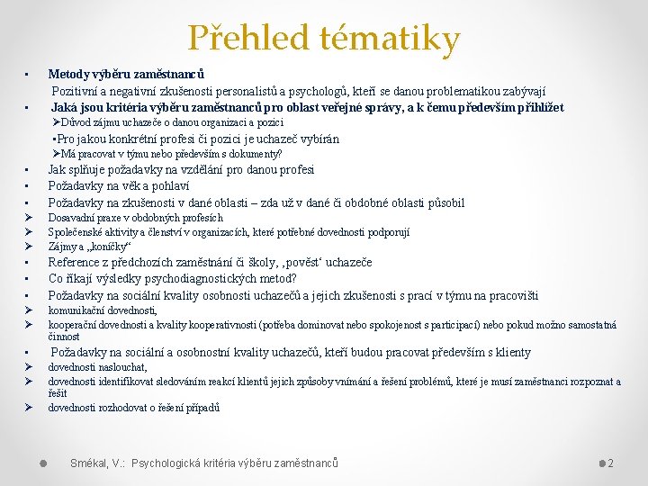 Přehled tématiky • • Metody výběru zaměstnanců Pozitivní a negativní zkušenosti personalistů a psychologů,