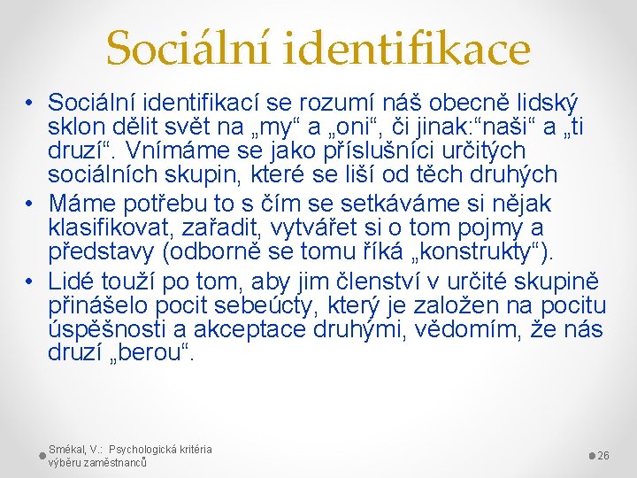 Sociální identifikace • Sociální identifikací se rozumí náš obecně lidský sklon dělit svět na