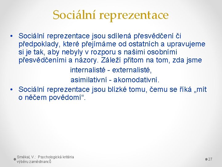 Sociální reprezentace • Sociální reprezentace jsou sdílená přesvědčení či předpoklady, které přejímáme od ostatních