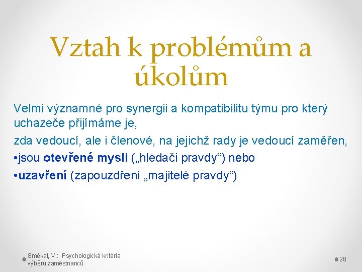 Vztah k problémům a úkolům Velmi významné pro synergii a kompatibilitu týmu pro který