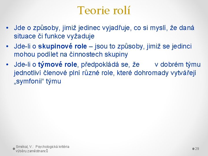 Teorie rolí • Jde o způsoby, jimiž jedinec vyjadřuje, co si myslí, že daná