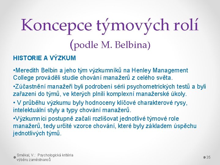 Koncepce týmových rolí (podle M. Belbina) HISTORIE A VÝZKUM • Meredith Belbin a jeho