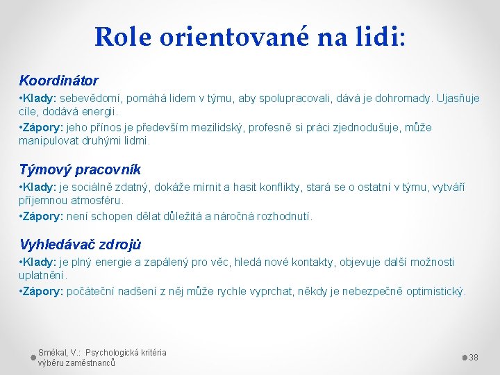 Role orientované na lidi: Koordinátor • Klady: sebevědomí, pomáhá lidem v týmu, aby spolupracovali,