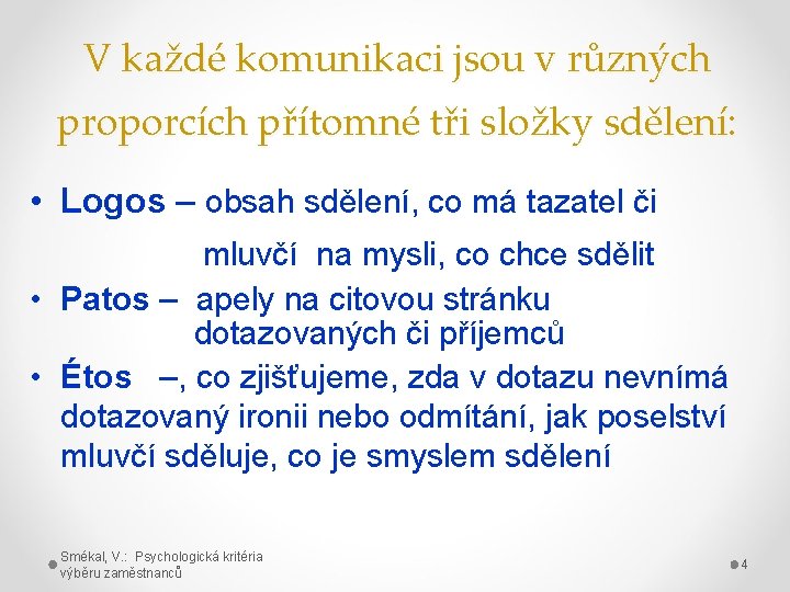 V každé komunikaci jsou v různých proporcích přítomné tři složky sdělení: • Logos –