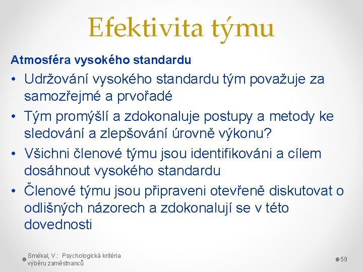 Efektivita týmu Atmosféra vysokého standardu • Udržování vysokého standardu tým považuje za samozřejmé a