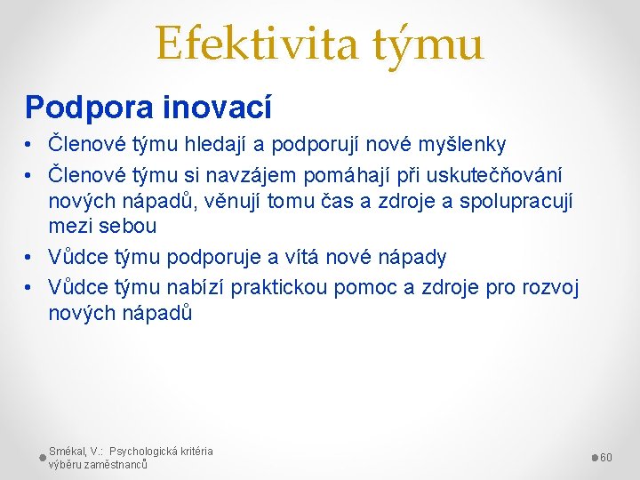 Efektivita týmu Podpora inovací • Členové týmu hledají a podporují nové myšlenky • Členové