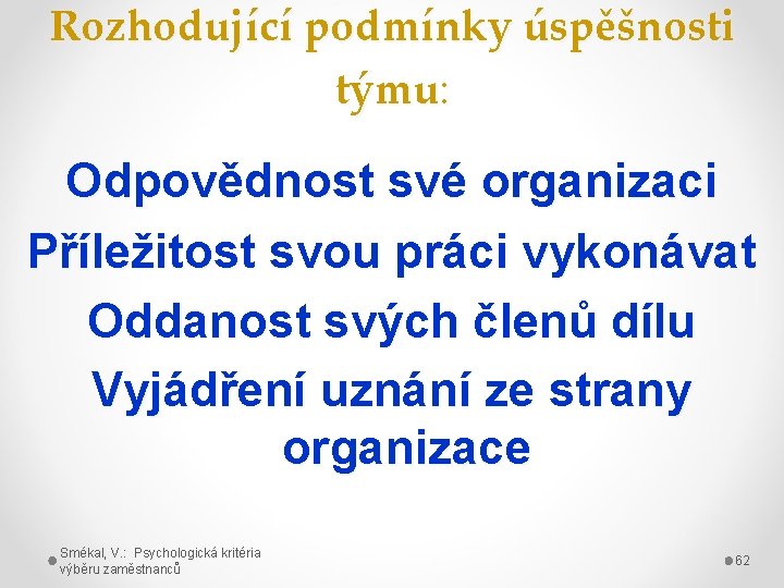 Rozhodující podmínky úspěšnosti týmu: Odpovědnost své organizaci Příležitost svou práci vykonávat Oddanost svých členů