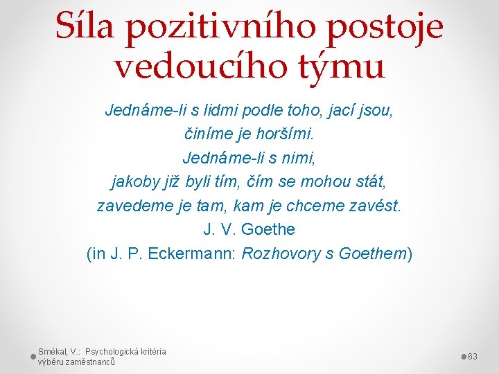 Síla pozitivního postoje vedoucího týmu Jednáme-li s lidmi podle toho, jací jsou, činíme je