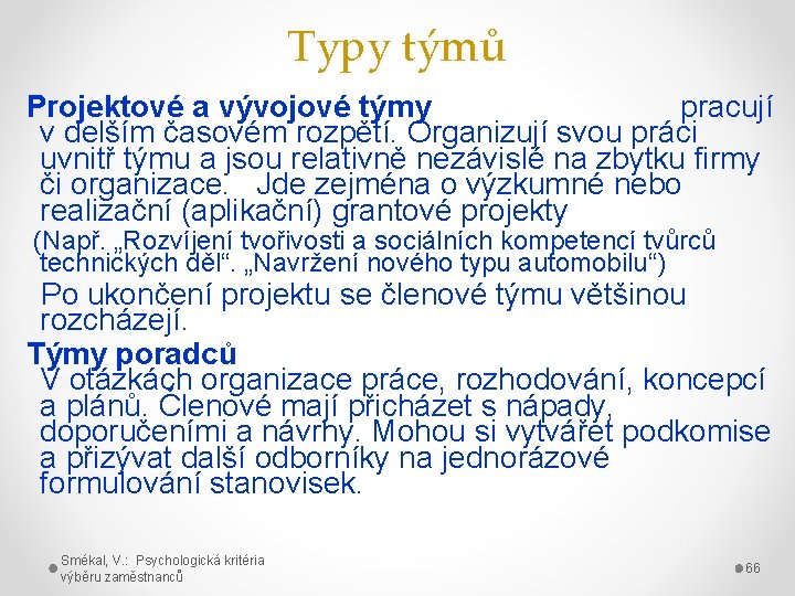 Typy týmů Projektové a vývojové týmy pracují v delším časovém rozpětí. Organizují svou práci