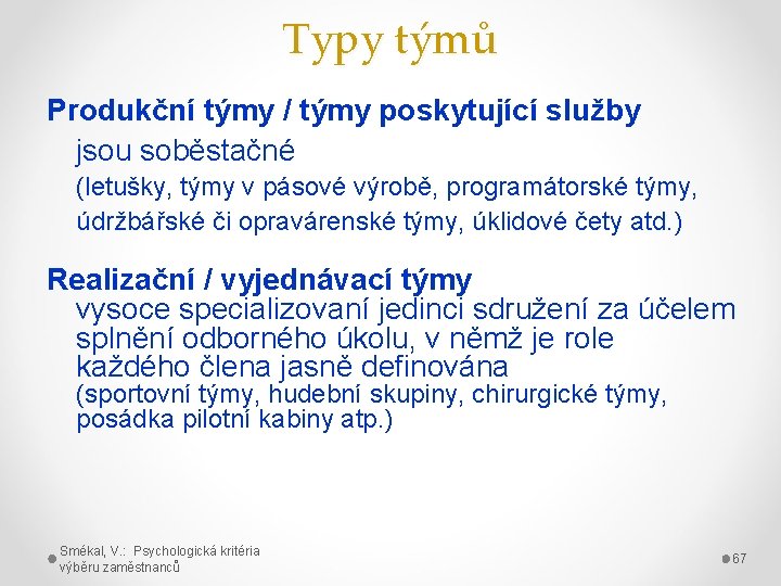 Typy týmů Produkční týmy / týmy poskytující služby jsou soběstačné (letušky, týmy v pásové